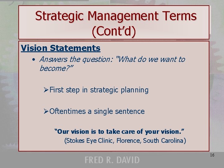 Strategic Management Terms (Cont’d) Vision Statements • Answers the question: “What do we want