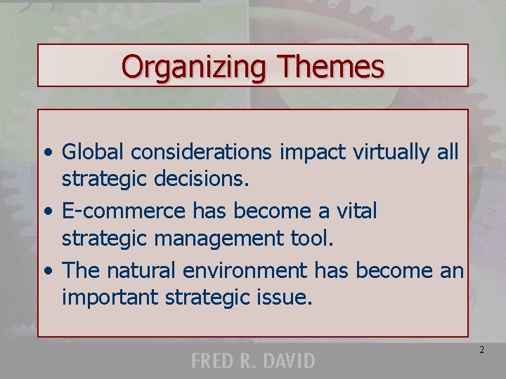 Organizing Themes • Global considerations impact virtually all strategic decisions. • E-commerce has become
