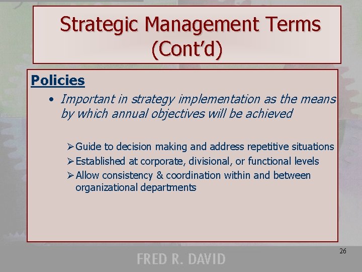 Strategic Management Terms (Cont’d) Policies • Important in strategy implementation as the means by