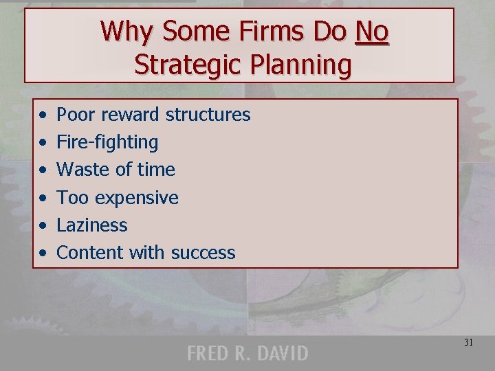 Why Some Firms Do No Strategic Planning • • • Poor reward structures Fire-fighting