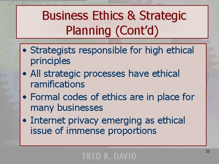 Business Ethics & Strategic Planning (Cont’d) • Strategists responsible for high ethical principles •