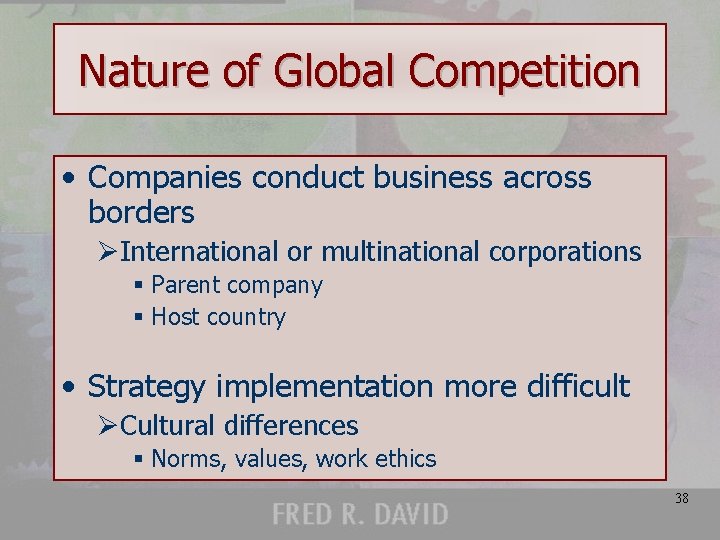 Nature of Global Competition • Companies conduct business across borders ØInternational or multinational corporations