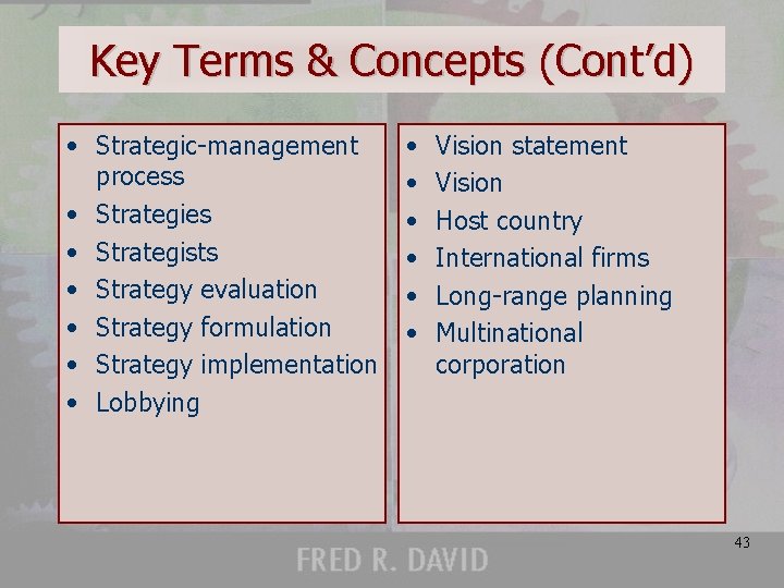 Key Terms & Concepts (Cont’d) • Strategic-management process • Strategies • Strategists • Strategy