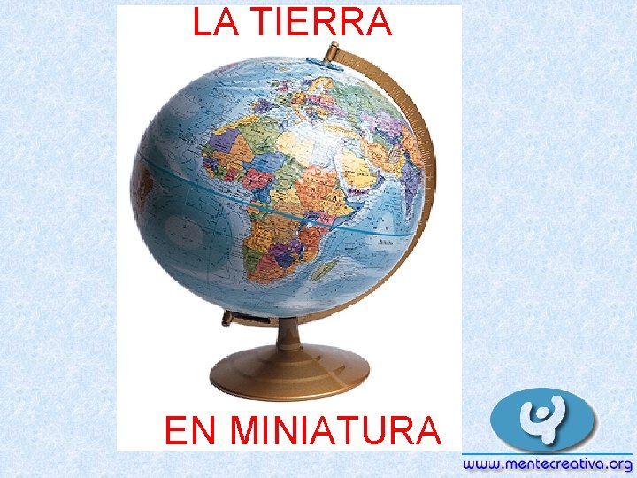 LA TIERRA EN MINIATURA 