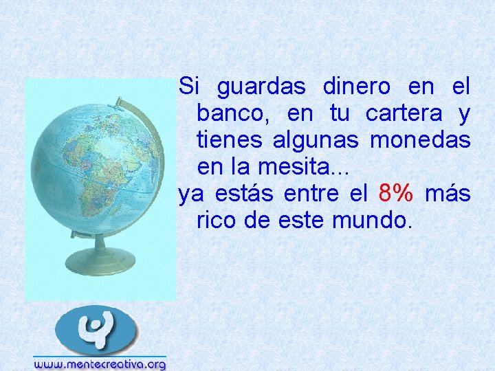 Si guardas dinero en el banco, en tu cartera y tienes algunas monedas en