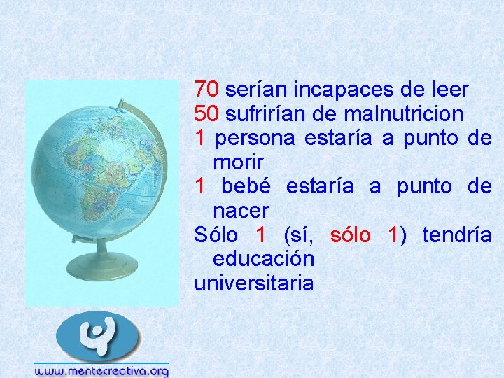 70 serían incapaces de leer 50 sufrirían de malnutricion 1 persona estaría a punto