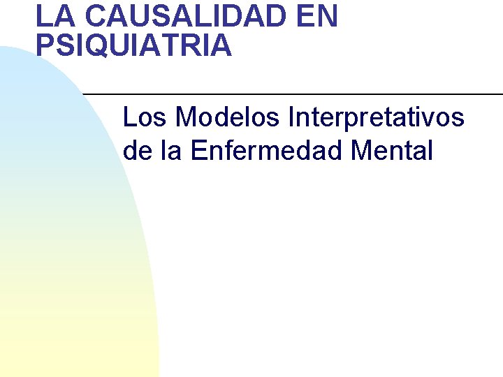 LA CAUSALIDAD EN PSIQUIATRIA Los Modelos Interpretativos de la Enfermedad Mental 