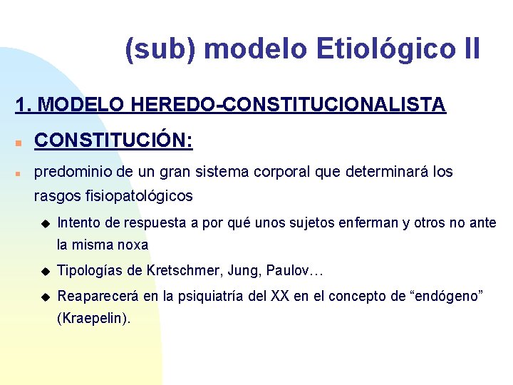 (sub) modelo Etiológico II 1. MODELO HEREDO-CONSTITUCIONALISTA n CONSTITUCIÓN: n predominio de un gran