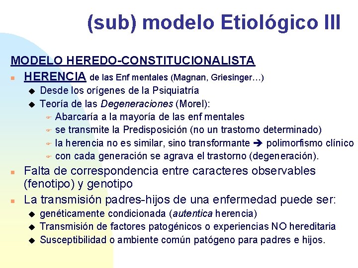 (sub) modelo Etiológico III MODELO HEREDO-CONSTITUCIONALISTA n HERENCIA de las Enf mentales (Magnan, Griesinger…)