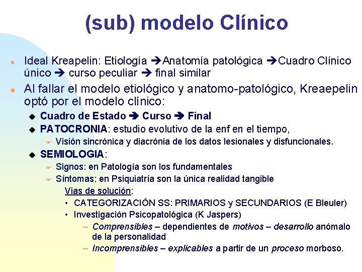 (sub) modelo Clínico n n Ideal Kreapelin: Etiología Anatomía patológica Cuadro Clínico único curso