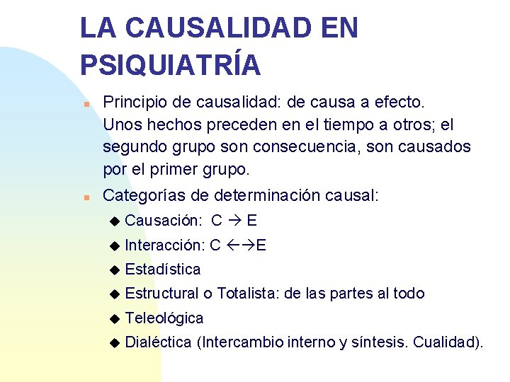 LA CAUSALIDAD EN PSIQUIATRÍA n n Principio de causalidad: de causa a efecto. Unos