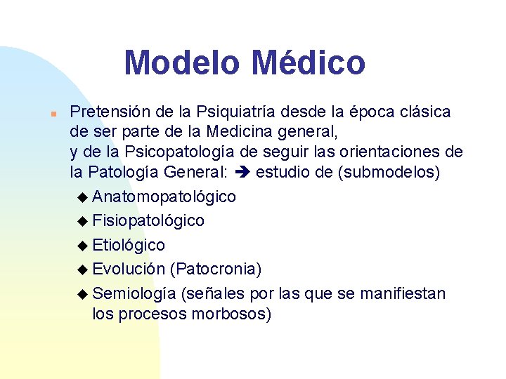 Modelo Médico n Pretensión de la Psiquiatría desde la época clásica de ser parte