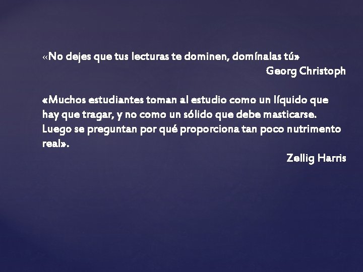  «No dejes que tus lecturas te dominen, domínalas tú» Georg Christoph «Muchos estudiantes