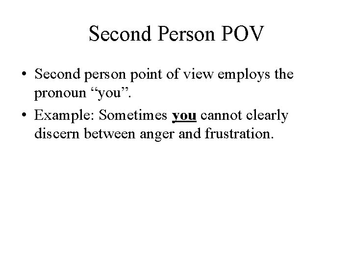 Second Person POV • Second person point of view employs the pronoun “you”. •