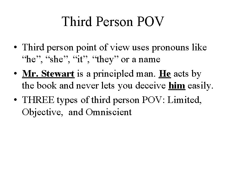 Third Person POV • Third person point of view uses pronouns like “he”, “she”,