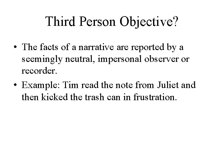 Third Person Objective? • The facts of a narrative are reported by a seemingly