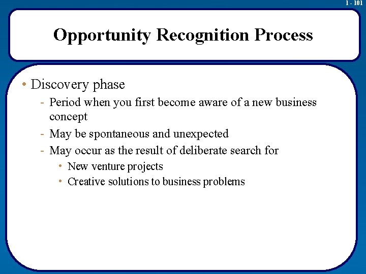 1 - 101 Opportunity Recognition Process • Discovery phase - Period when you first
