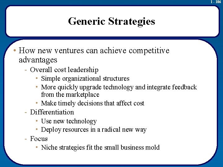 1 - 106 Generic Strategies • How new ventures can achieve competitive advantages -
