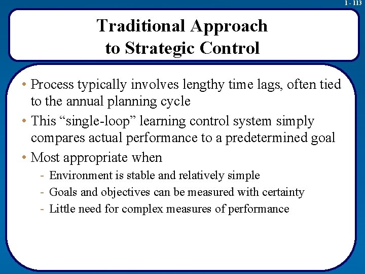 1 - 113 Traditional Approach to Strategic Control • Process typically involves lengthy time