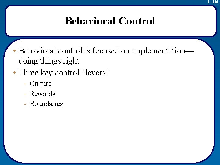 1 - 116 Behavioral Control • Behavioral control is focused on implementation— doing things