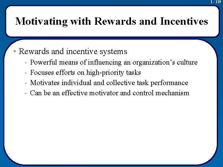 1 - 119 Motivating with Rewards and Incentives • Rewards and incentive systems -