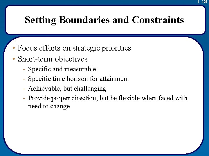 1 - 120 Setting Boundaries and Constraints • Focus efforts on strategic priorities •