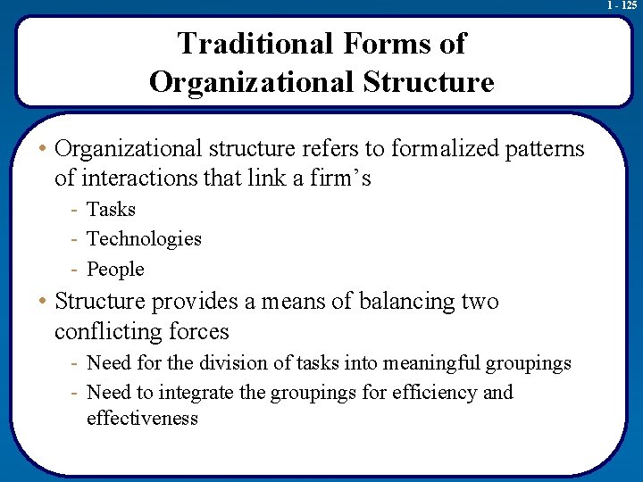 1 - 125 Traditional Forms of Organizational Structure • Organizational structure refers to formalized