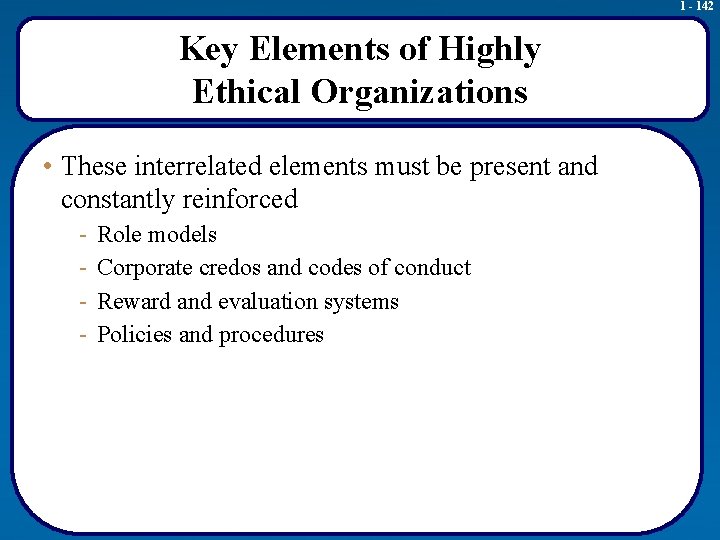 1 - 142 Key Elements of Highly Ethical Organizations • These interrelated elements must