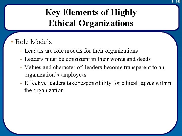 1 - 143 Key Elements of Highly Ethical Organizations • Role Models - Leaders