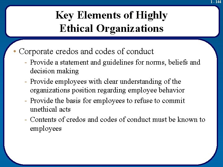 1 - 144 Key Elements of Highly Ethical Organizations • Corporate credos and codes