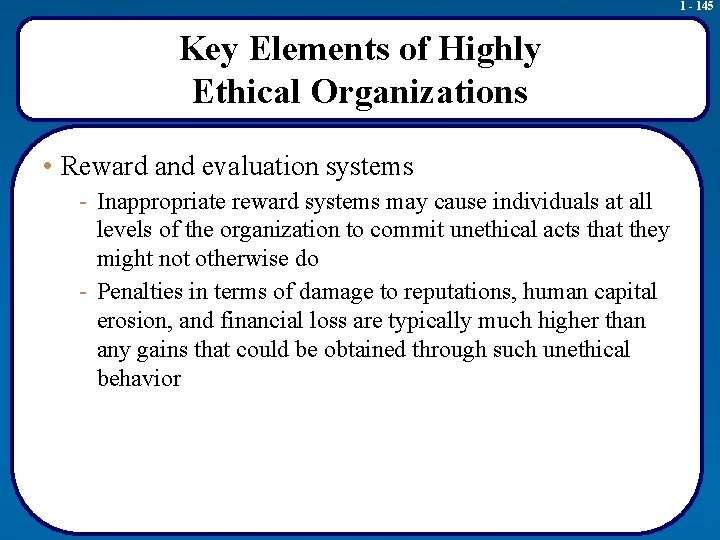 1 - 145 Key Elements of Highly Ethical Organizations • Reward and evaluation systems