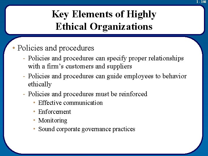 1 - 146 Key Elements of Highly Ethical Organizations • Policies and procedures -