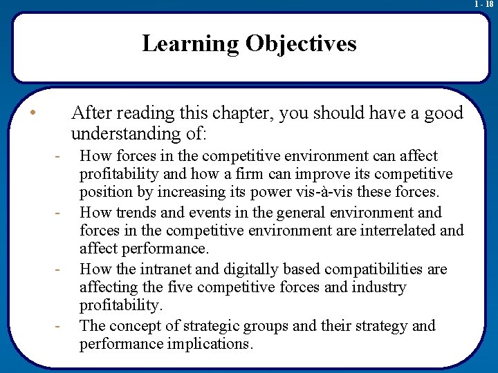 1 - 18 Learning Objectives • After reading this chapter, you should have a