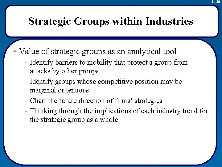 1 - 30 Strategic Groups within Industries • Value of strategic groups as an