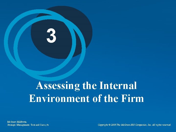 3 Assessing the Internal Environment of the Firm Mc. Graw-Hill/Irwin Strategic Management: Text and