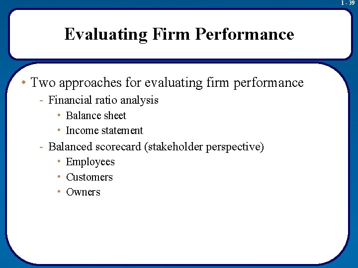 1 - 39 Evaluating Firm Performance • Two approaches for evaluating firm performance -