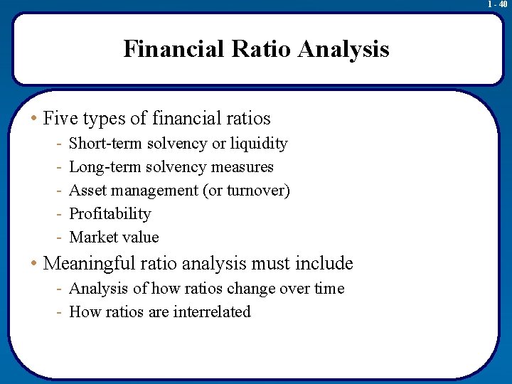 1 - 40 Financial Ratio Analysis • Five types of financial ratios - Short-term