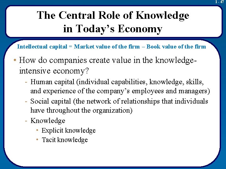 1 - 47 The Central Role of Knowledge in Today’s Economy Intellectual capital =