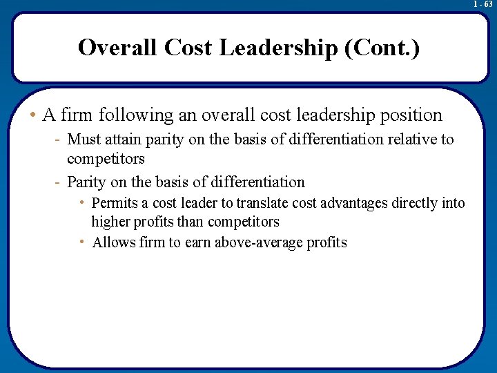 1 - 63 Overall Cost Leadership (Cont. ) • A firm following an overall