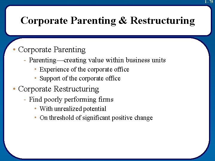 1 - 75 Corporate Parenting & Restructuring • Corporate Parenting - Parenting—creating value within