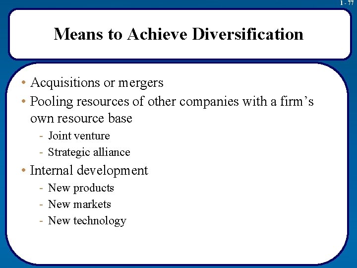 1 - 77 Means to Achieve Diversification • Acquisitions or mergers • Pooling resources
