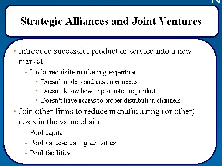 1 - 78 Strategic Alliances and Joint Ventures • Introduce successful product or service