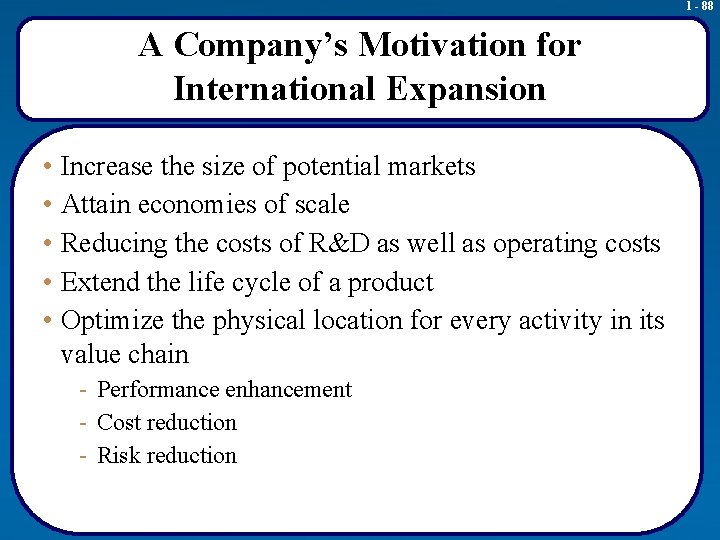 1 - 88 A Company’s Motivation for International Expansion • Increase the size of