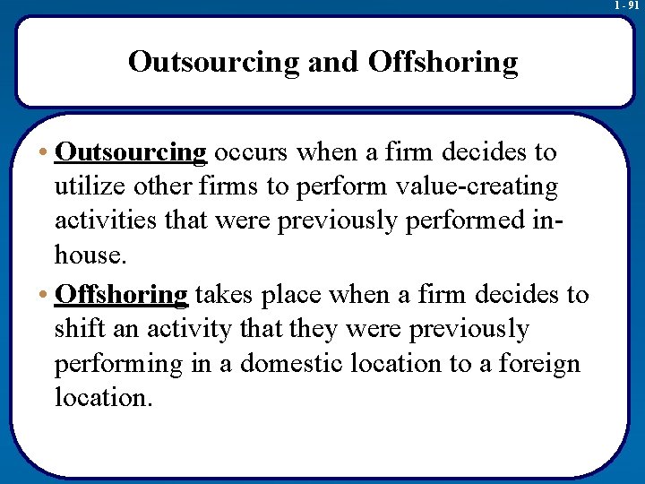 1 - 91 Outsourcing and Offshoring • Outsourcing occurs when a firm decides to