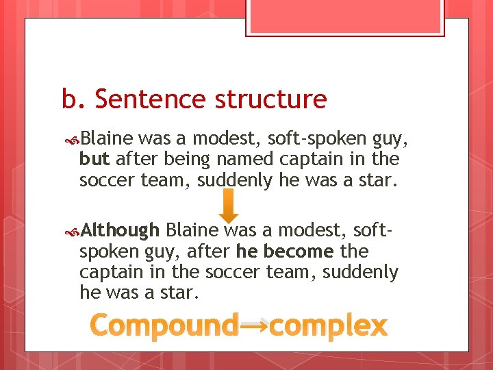 b. Sentence structure Blaine was a modest, soft-spoken guy, but after being named captain