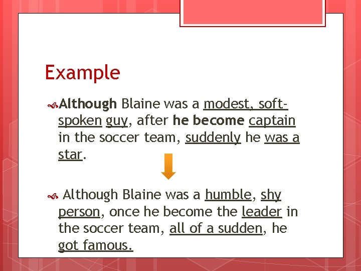 Example Although Blaine was a modest, softspoken guy, after he become captain in the