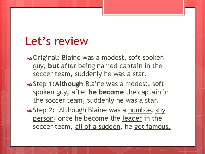 Let’s review Original: Blaine was a modest, soft-spoken guy, but after being named captain