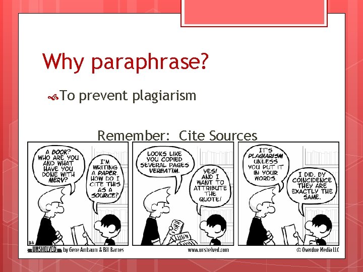 Why paraphrase? To prevent plagiarism Remember: Cite Sources 