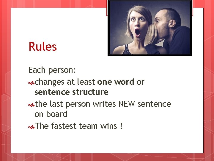 Rules Each person: changes at least one word or sentence structure the last person