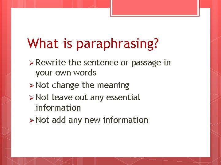 What is paraphrasing? Ø Rewrite the sentence or passage in your own words Ø